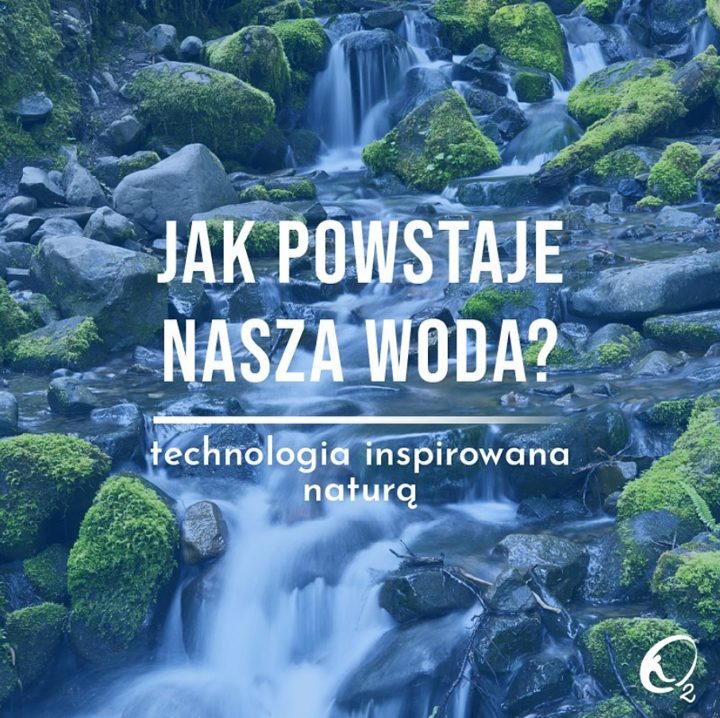 Jak powstaje nasza woda – technologia inspirowana naturą